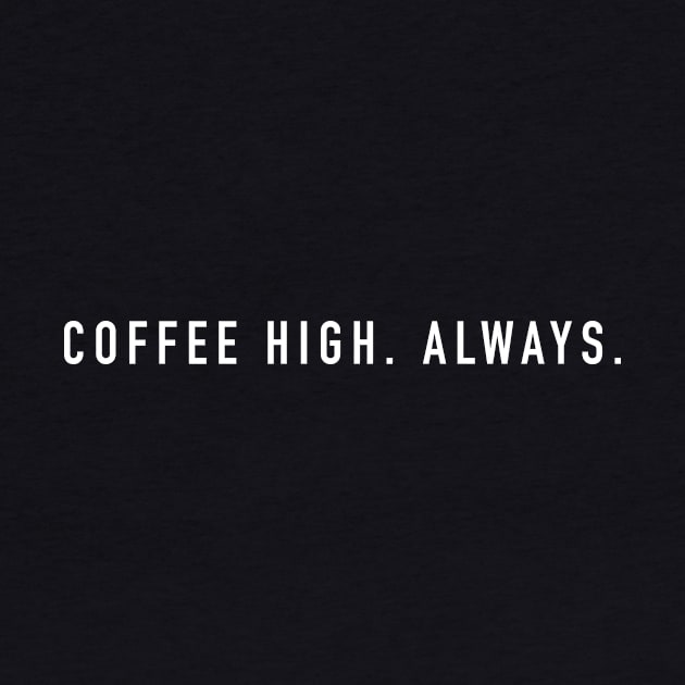Coffee high always by sunima